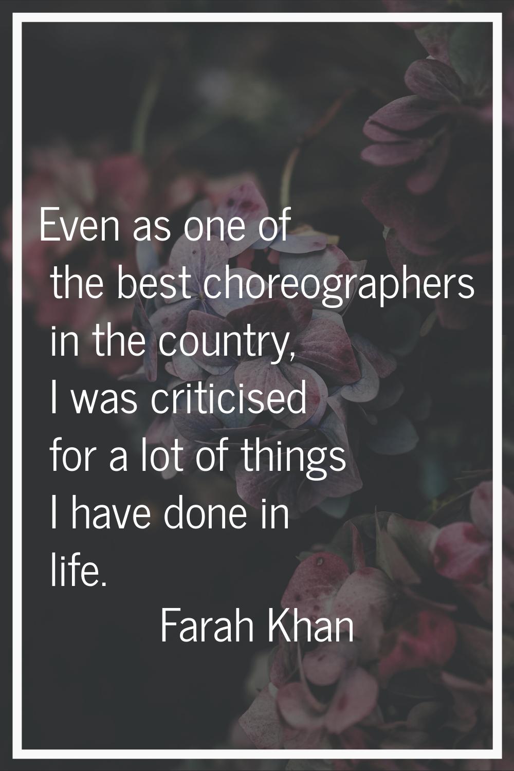 Even as one of the best choreographers in the country, I was criticised for a lot of things I have 