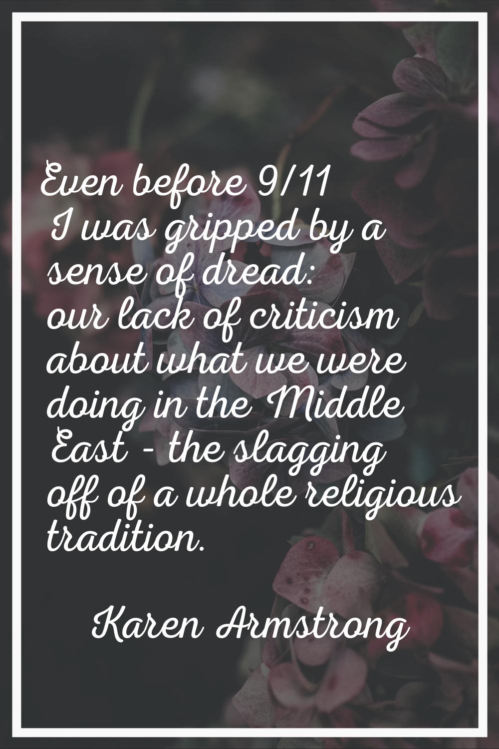 Even before 9/11 I was gripped by a sense of dread: our lack of criticism about what we were doing 
