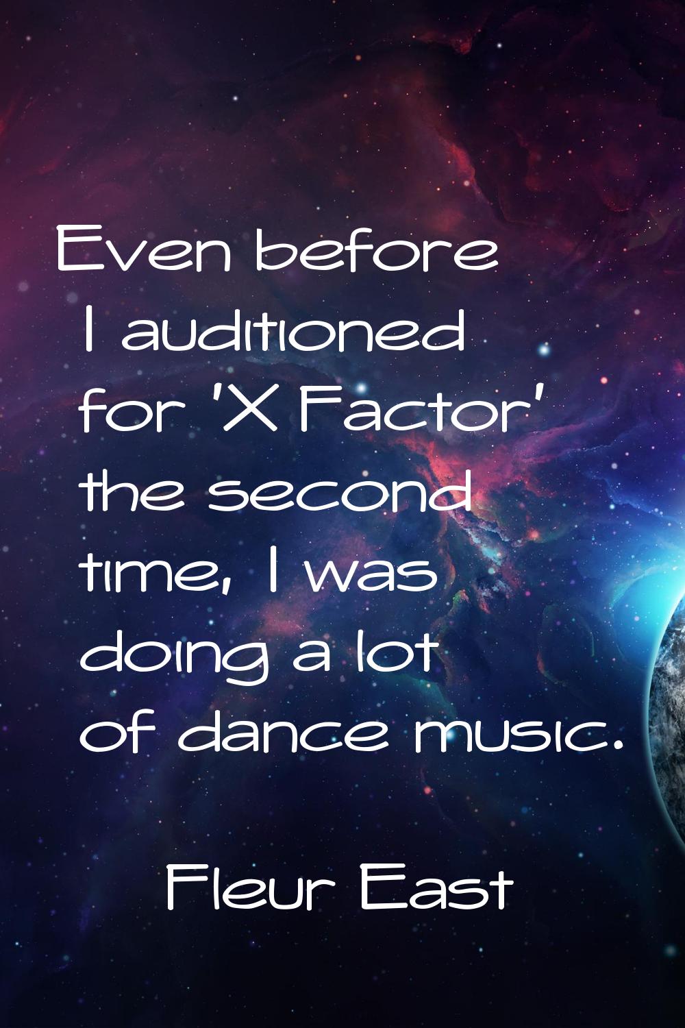 Even before I auditioned for 'X Factor' the second time, I was doing a lot of dance music.