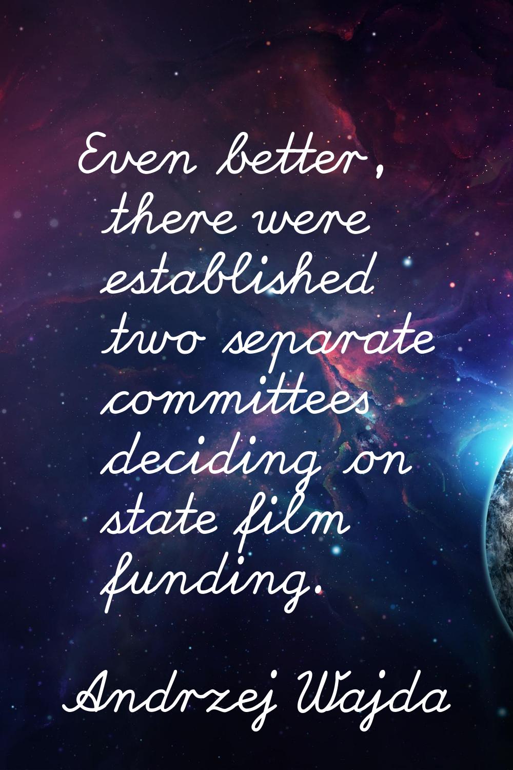 Even better, there were established two separate committees deciding on state film funding.