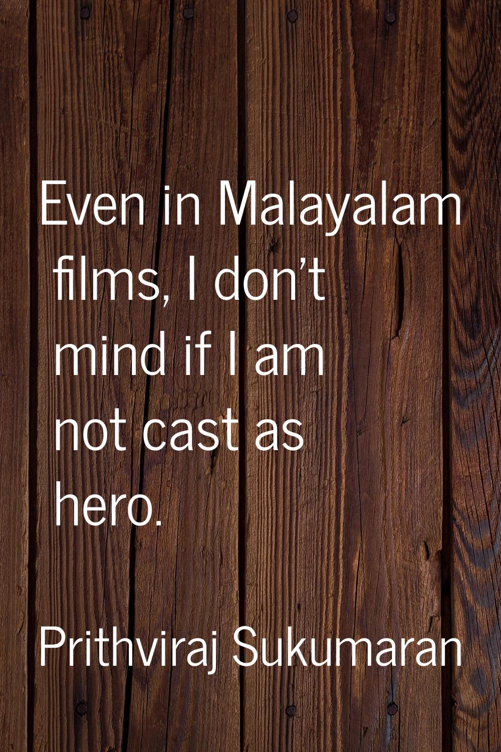 Even in Malayalam films, I don't mind if I am not cast as hero.