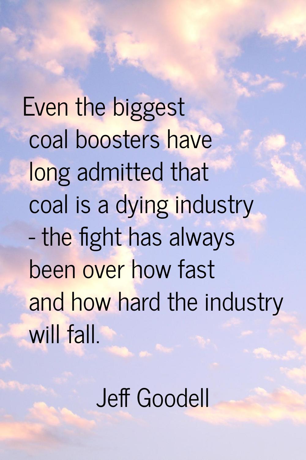 Even the biggest coal boosters have long admitted that coal is a dying industry - the fight has alw