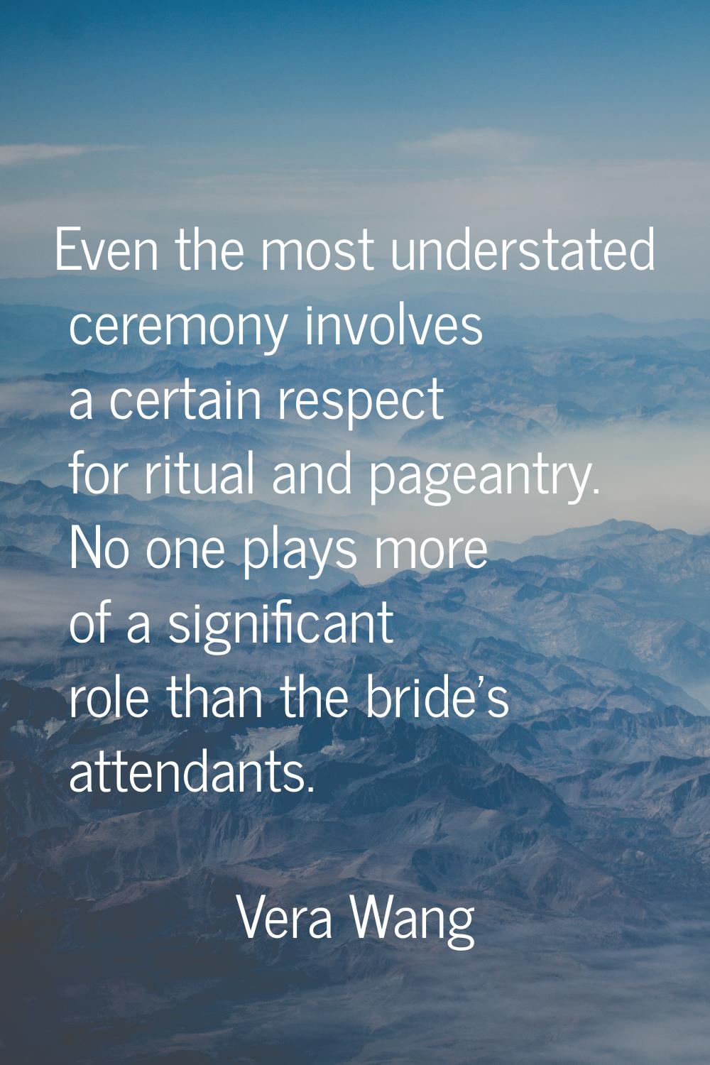 Even the most understated ceremony involves a certain respect for ritual and pageantry. No one play