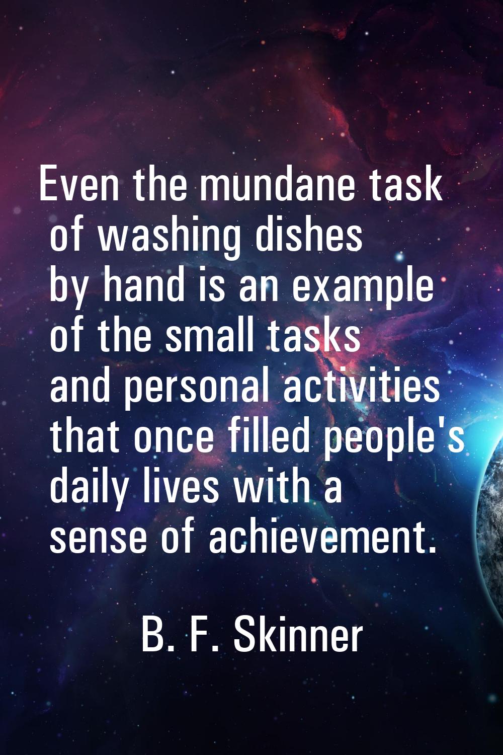 Even the mundane task of washing dishes by hand is an example of the small tasks and personal activ
