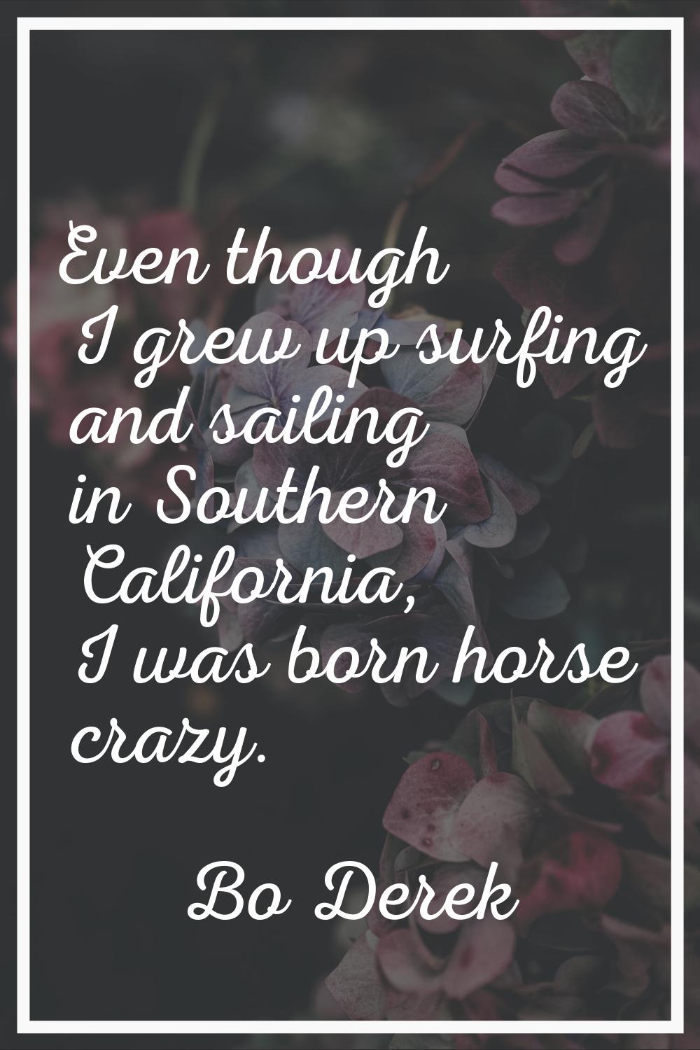 Even though I grew up surfing and sailing in Southern California, I was born horse crazy.