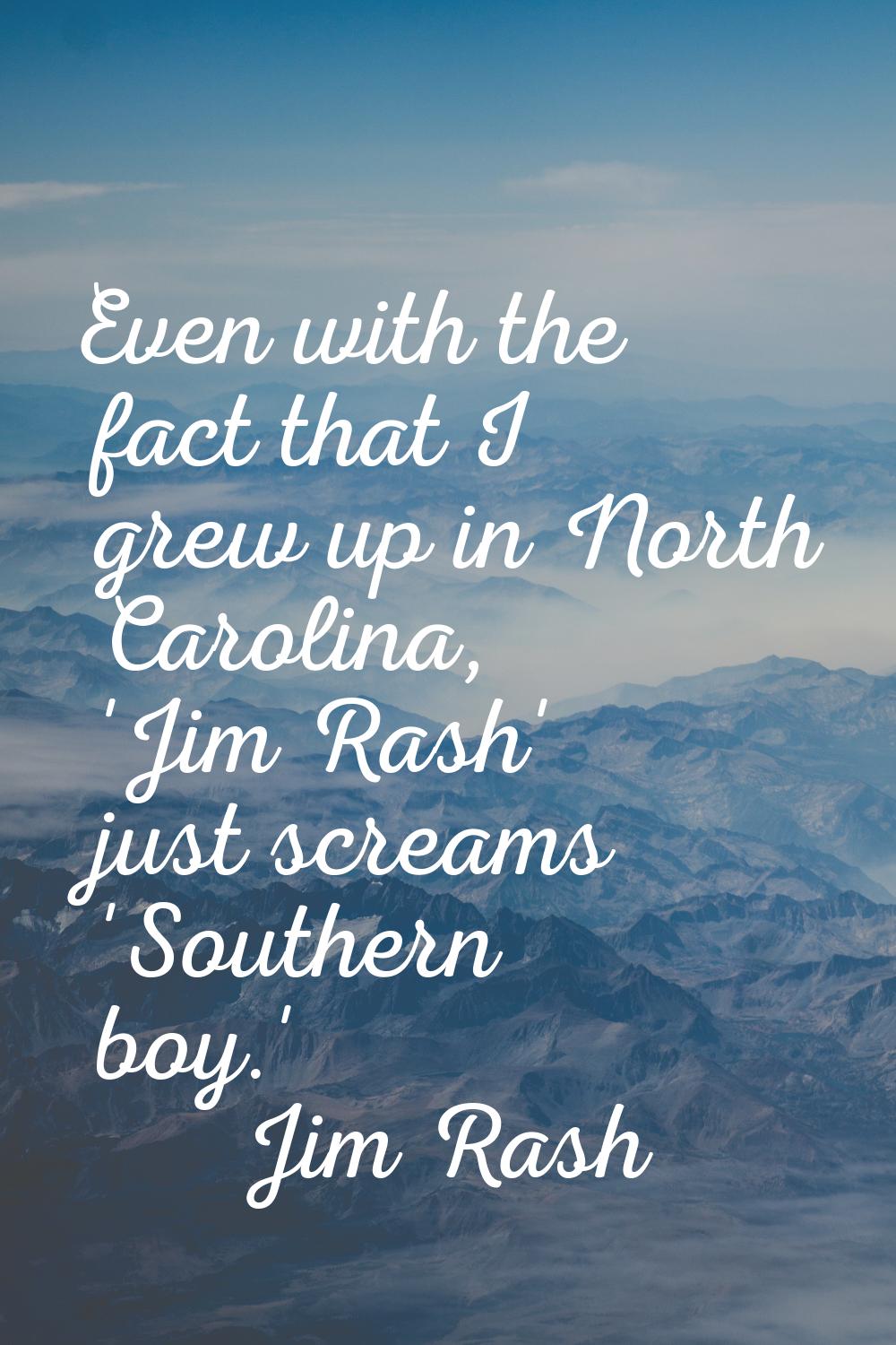 Even with the fact that I grew up in North Carolina, 'Jim Rash' just screams 'Southern boy.'
