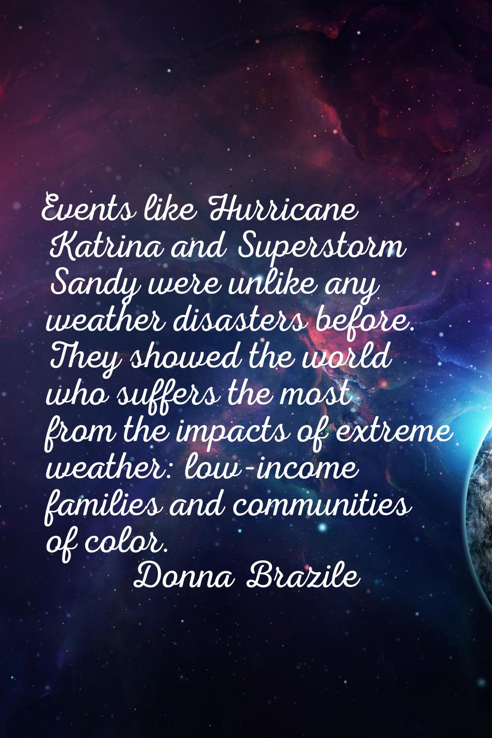 Events like Hurricane Katrina and Superstorm Sandy were unlike any weather disasters before. They s
