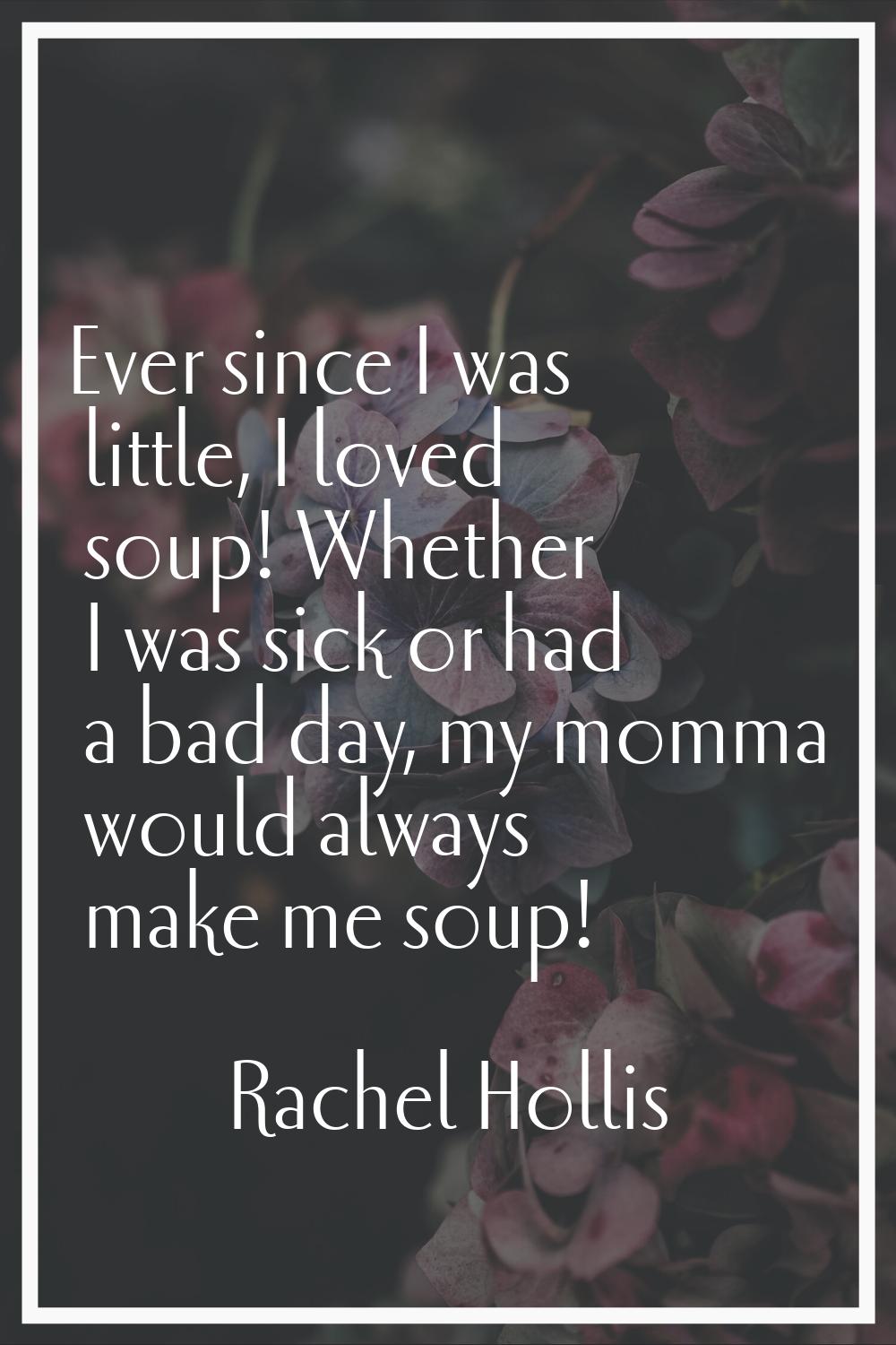 Ever since I was little, I loved soup! Whether I was sick or had a bad day, my momma would always m