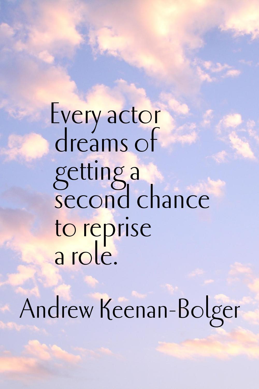 Every actor dreams of getting a second chance to reprise a role.