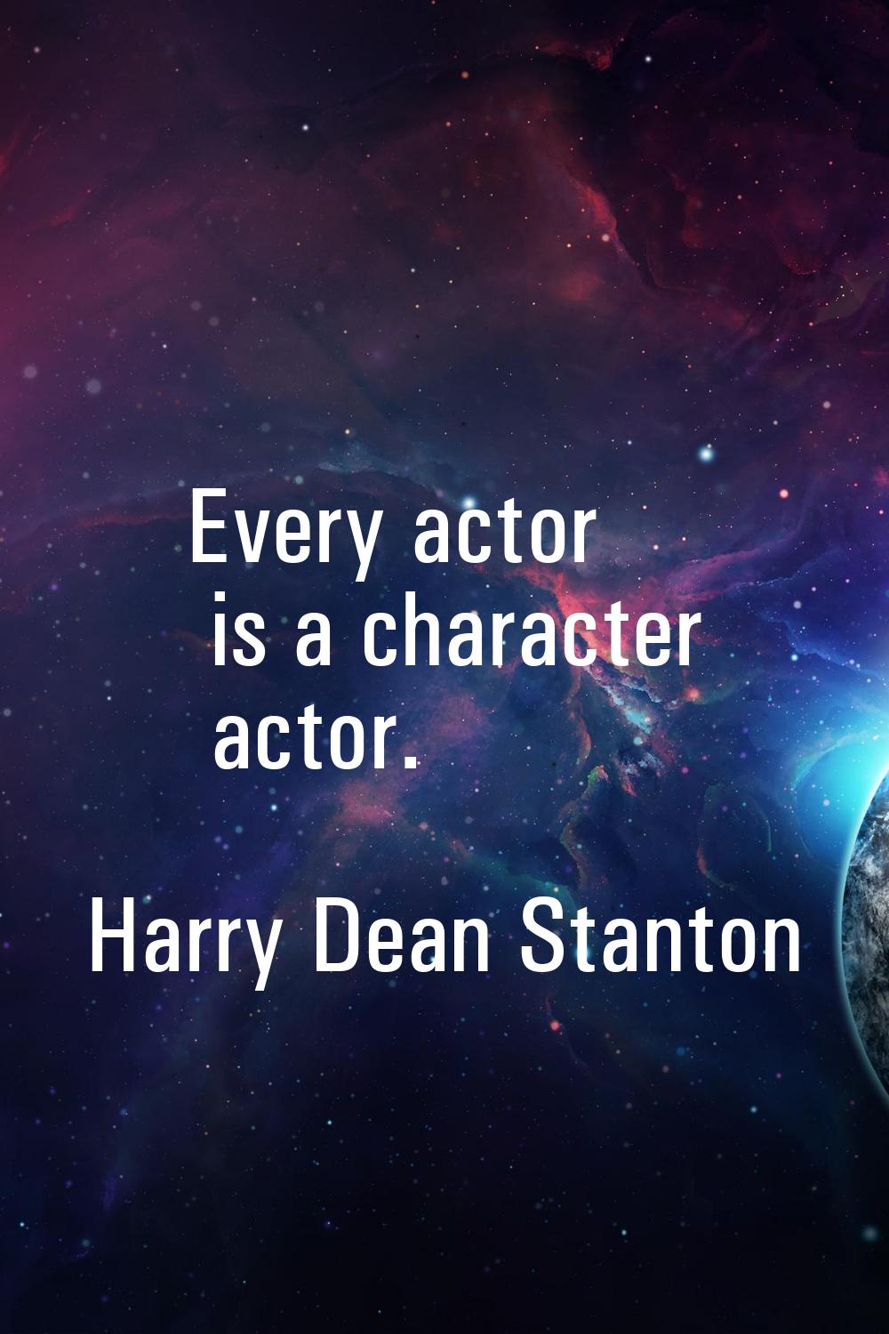 Every actor is a character actor.