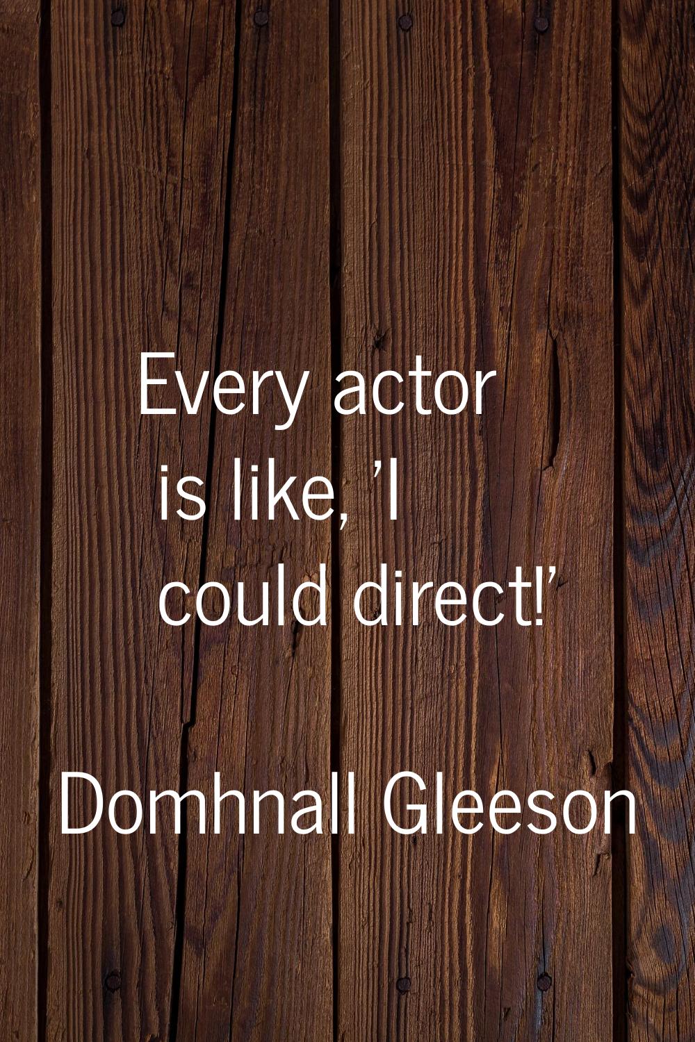 Every actor is like, 'I could direct!'
