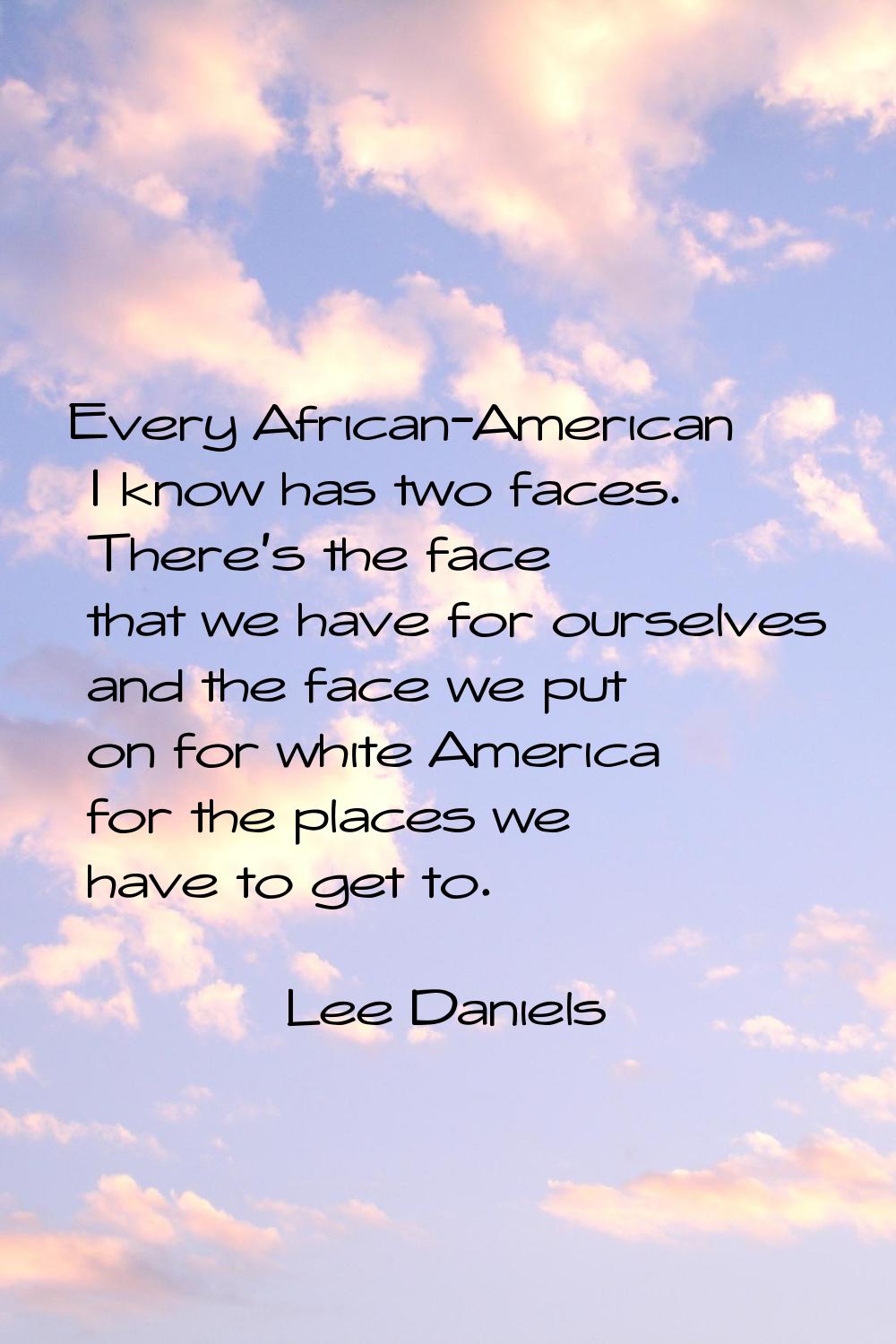 Every African-American I know has two faces. There's the face that we have for ourselves and the fa