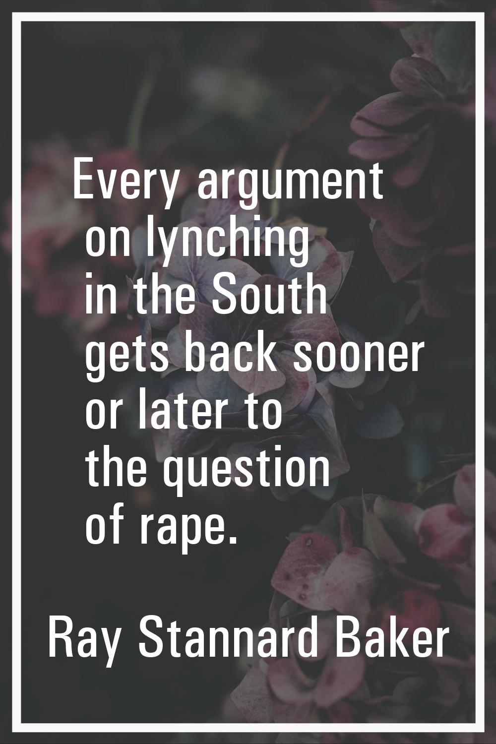 Every argument on lynching in the South gets back sooner or later to the question of rape.