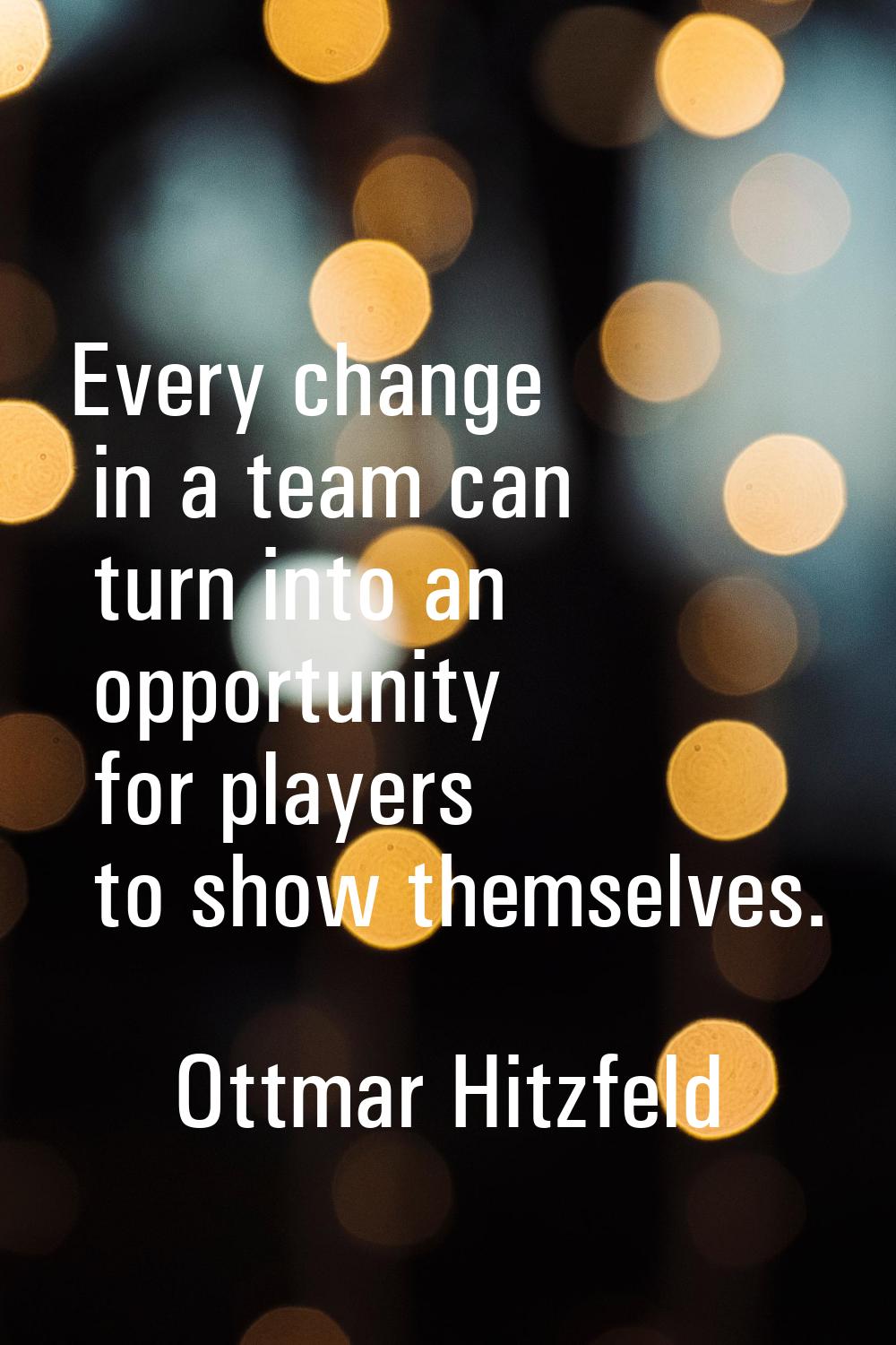 Every change in a team can turn into an opportunity for players to show themselves.