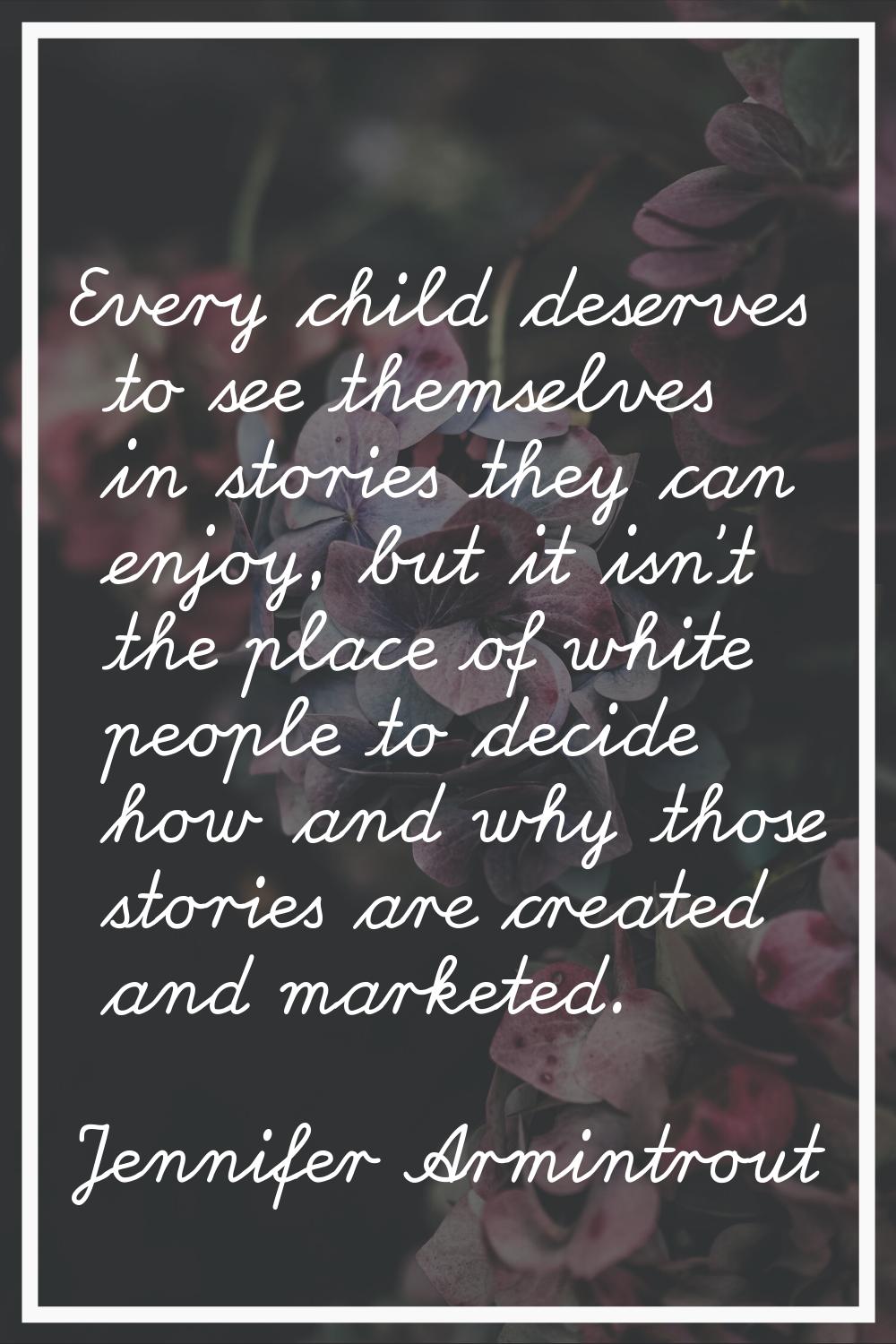 Every child deserves to see themselves in stories they can enjoy, but it isn't the place of white p