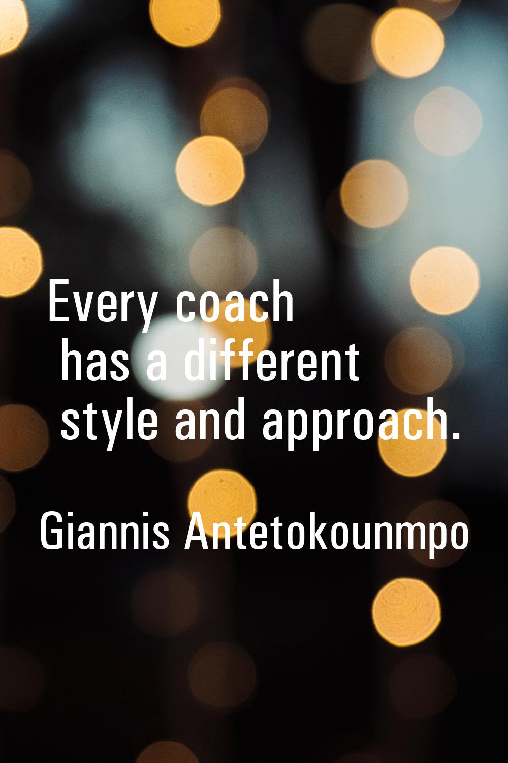 Every coach has a different style and approach.