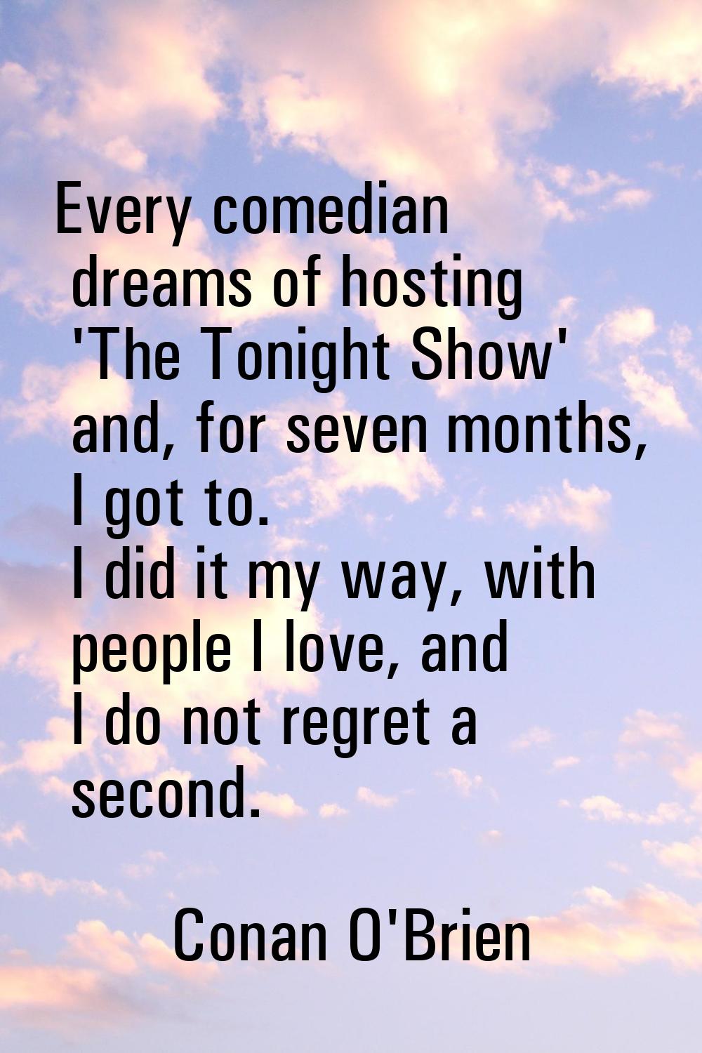 Every comedian dreams of hosting 'The Tonight Show' and, for seven months, I got to. I did it my wa
