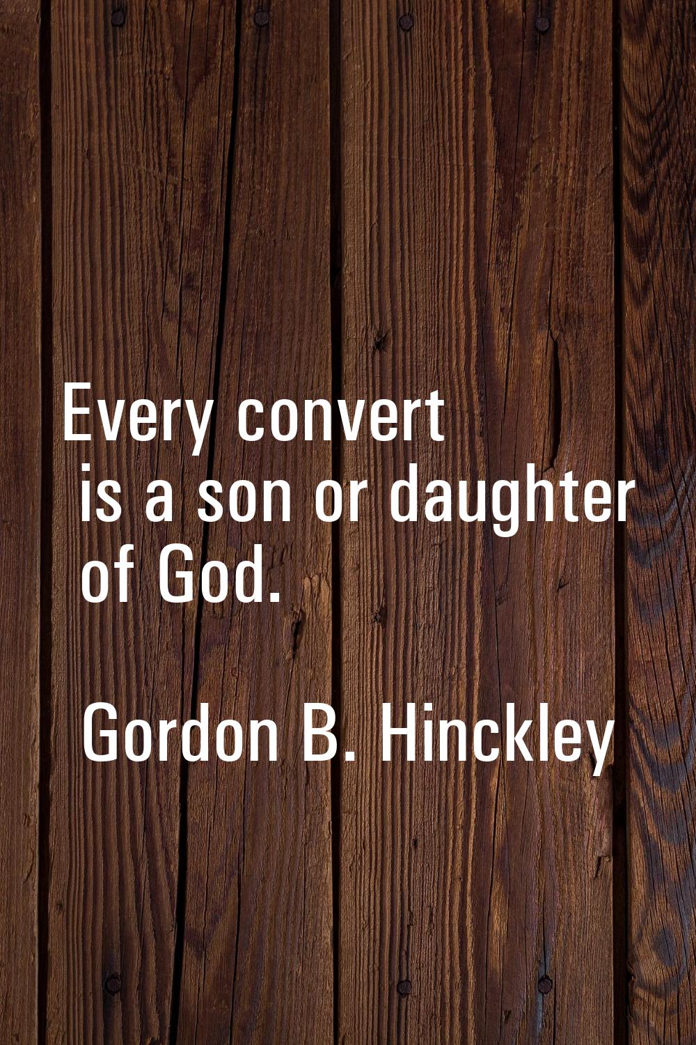 Every convert is a son or daughter of God.