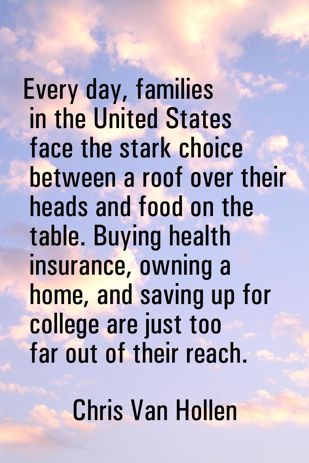 Every day, families in the United States face the stark choice between a roof over their heads and 