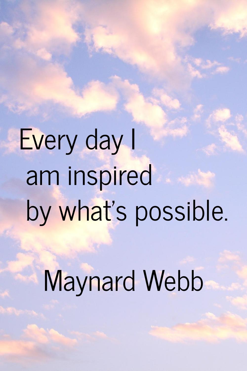 Every day I am inspired by what's possible.