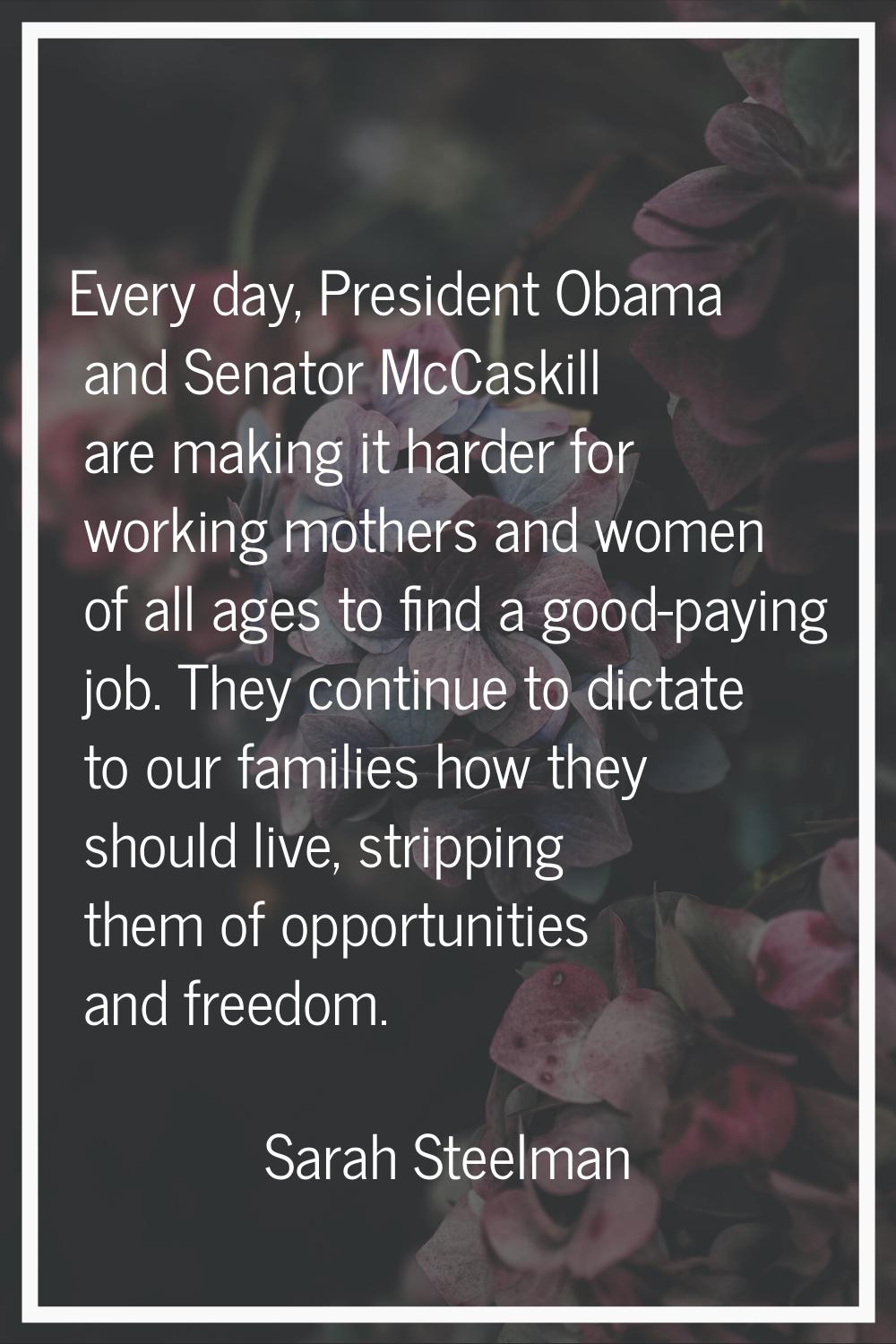 Every day, President Obama and Senator McCaskill are making it harder for working mothers and women