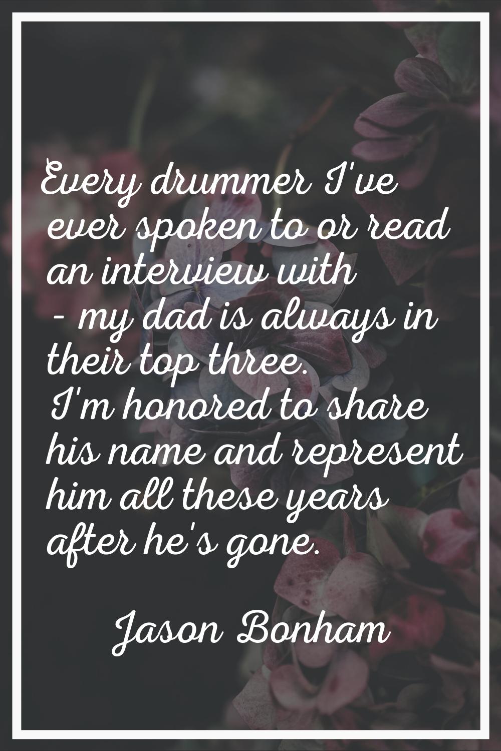 Every drummer I've ever spoken to or read an interview with - my dad is always in their top three. 