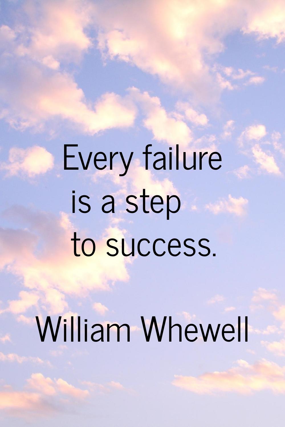 Every failure is a step to success.