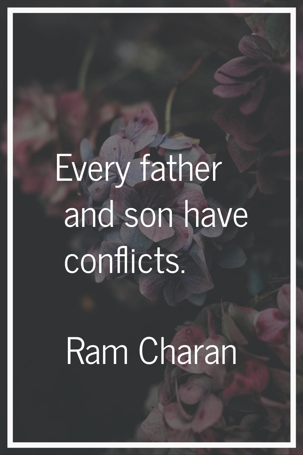 Every father and son have conflicts.