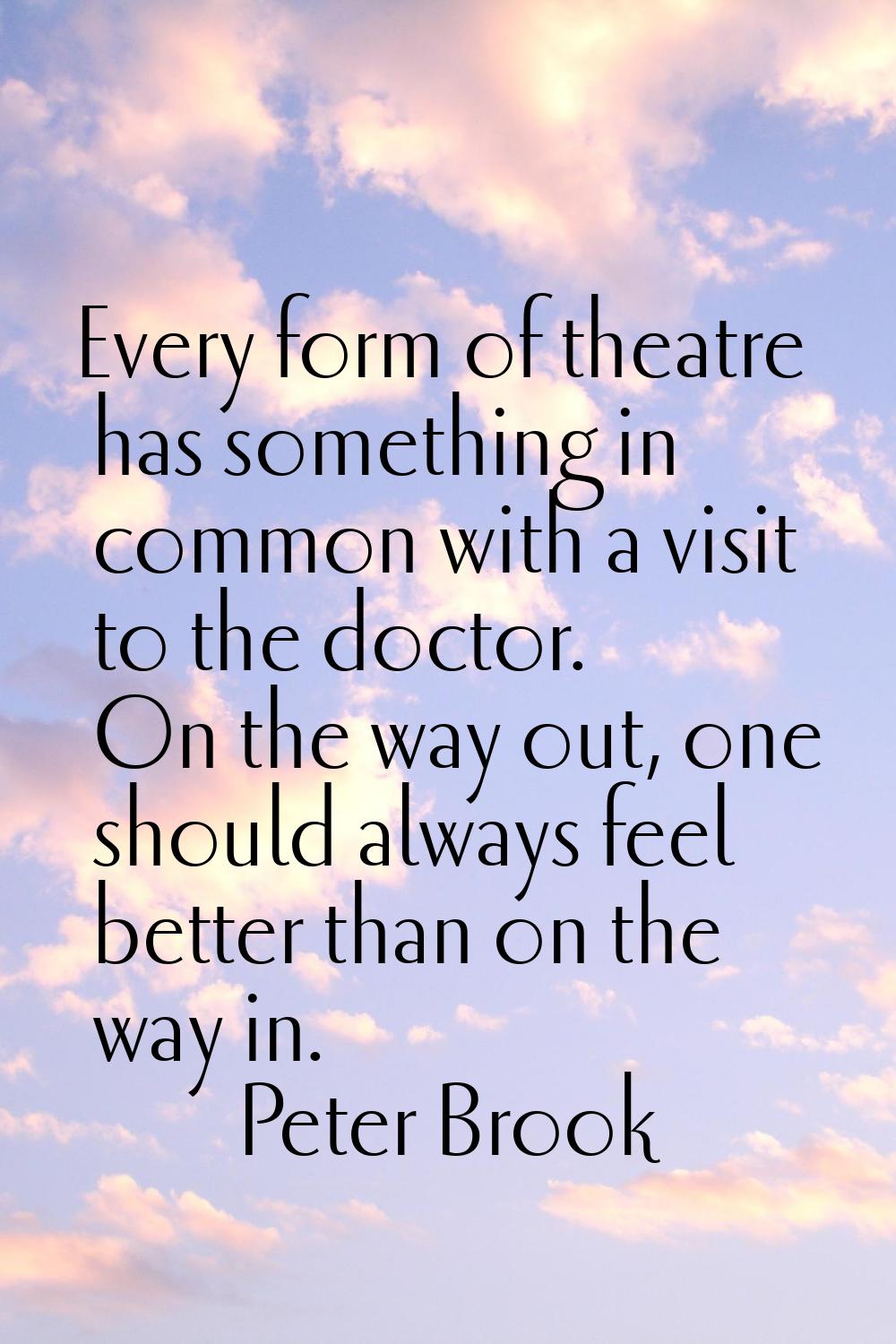 Every form of theatre has something in common with a visit to the doctor. On the way out, one shoul