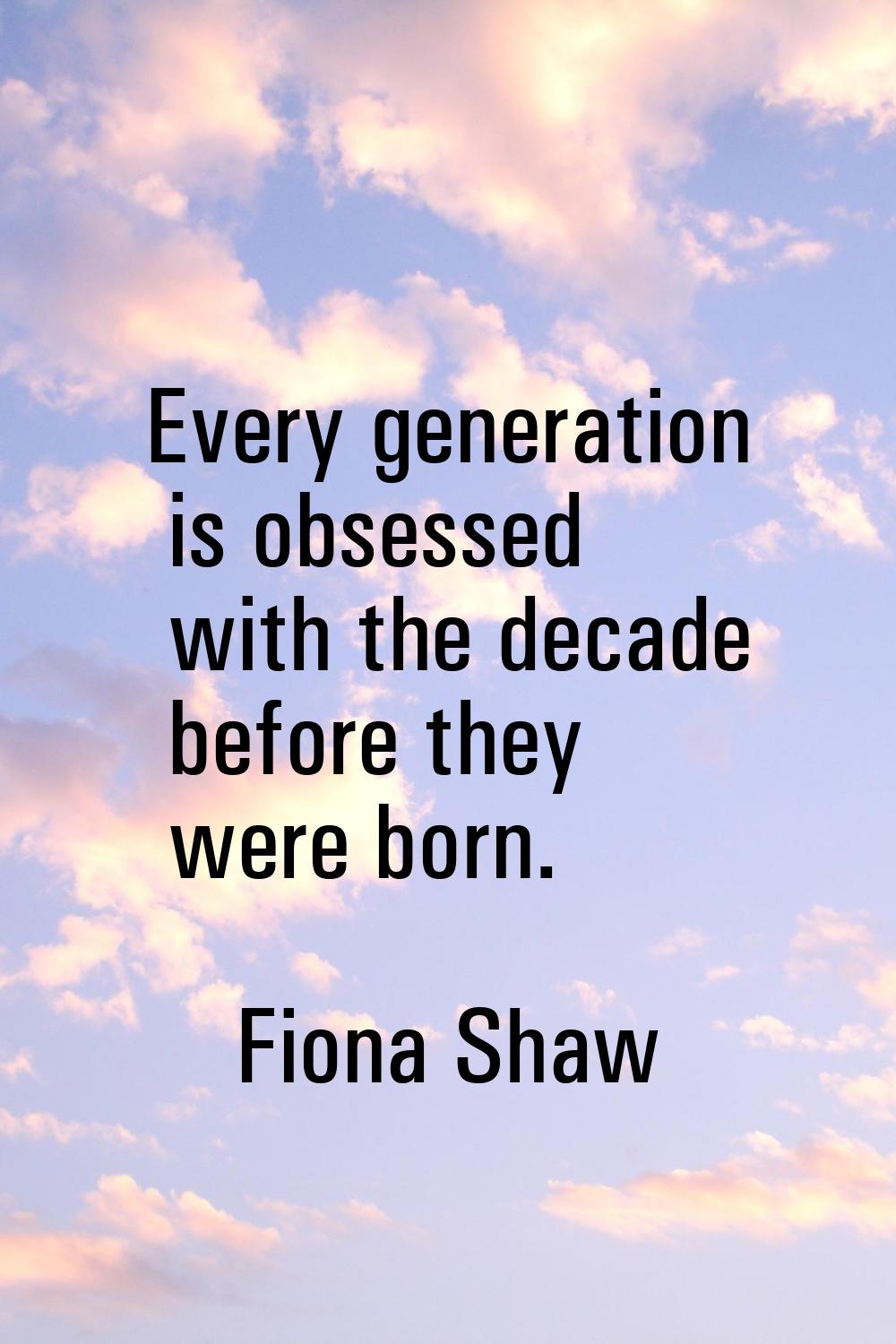 Every generation is obsessed with the decade before they were born.