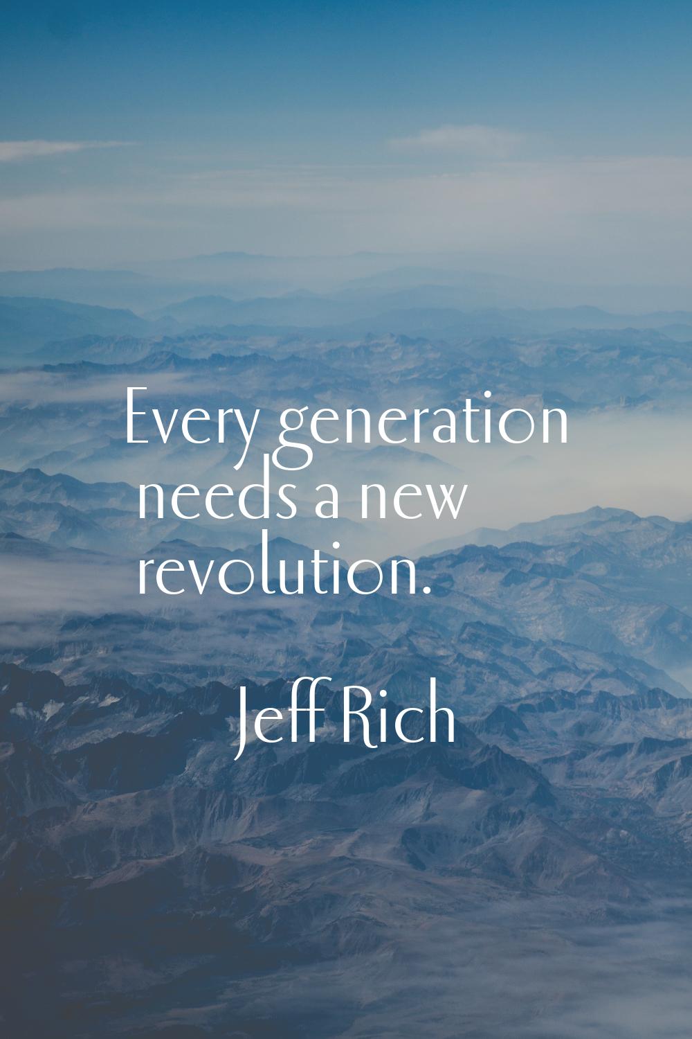 Every generation needs a new revolution.
