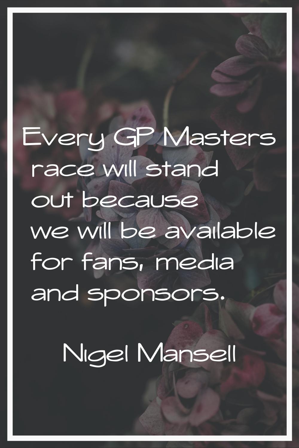 Every GP Masters race will stand out because we will be available for fans, media and sponsors.