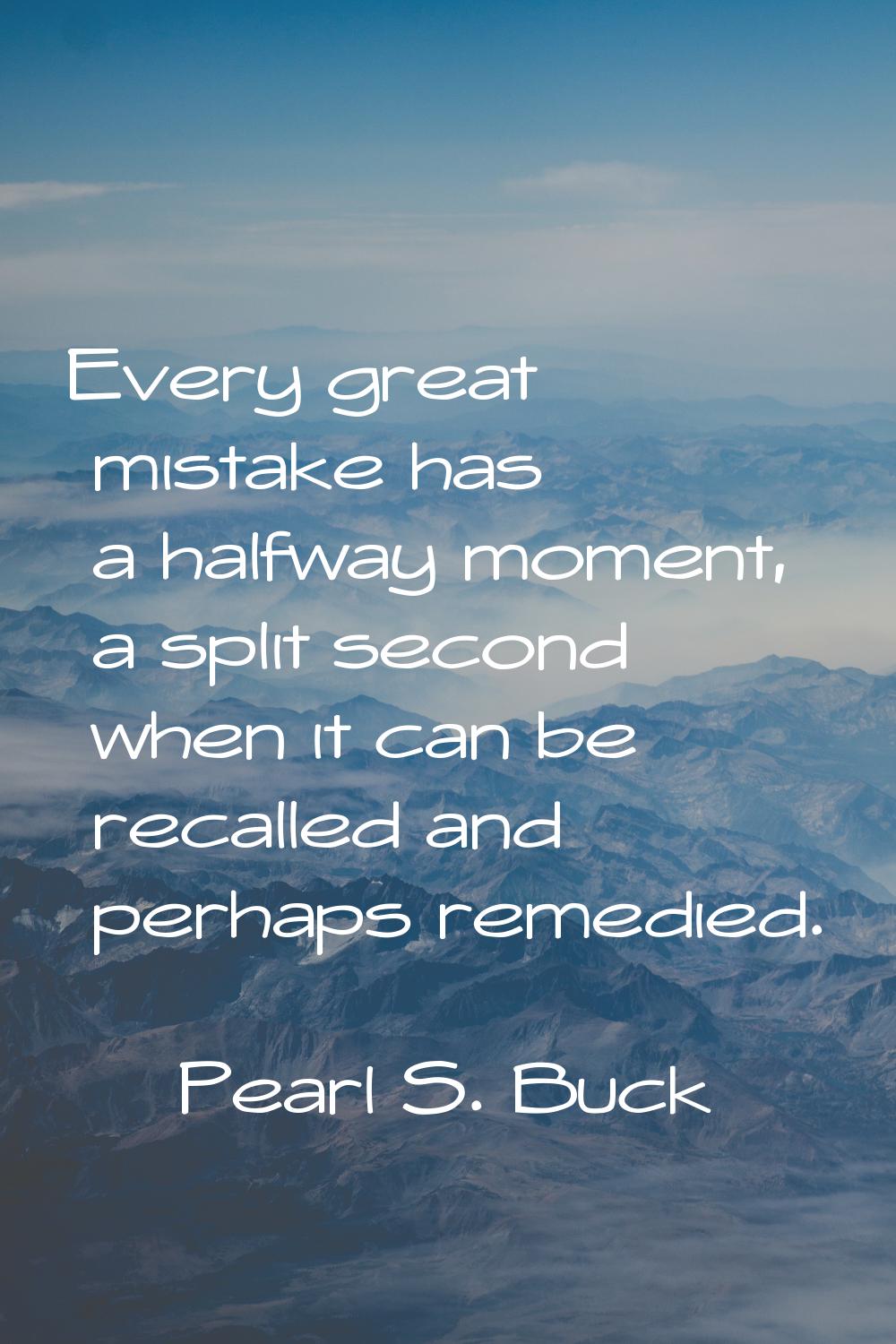 Every great mistake has a halfway moment, a split second when it can be recalled and perhaps remedi