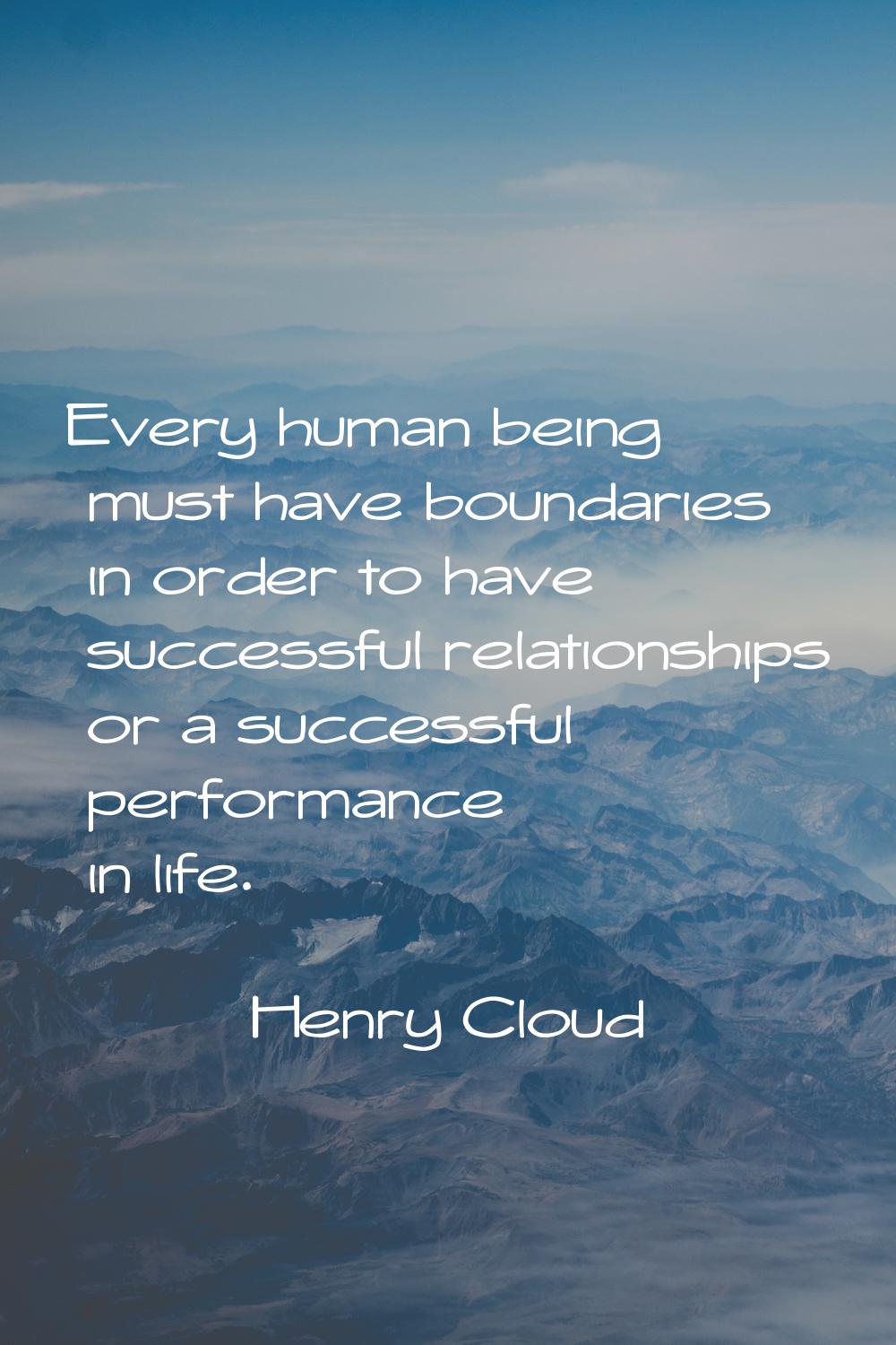 Every human being must have boundaries in order to have successful relationships or a successful pe