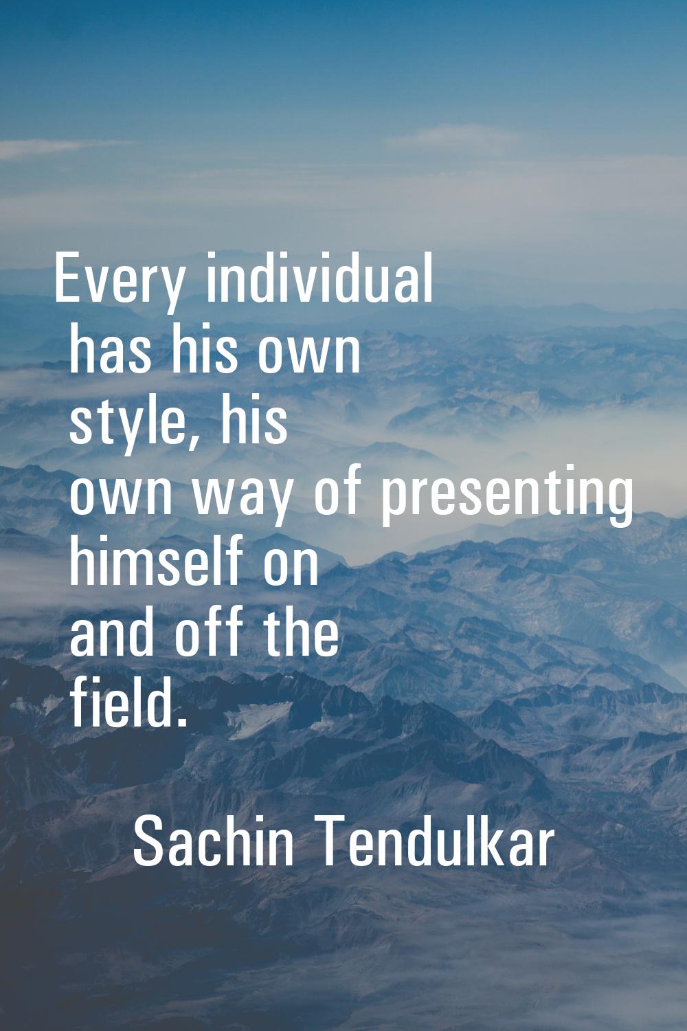 Every individual has his own style, his own way of presenting himself on and off the field.