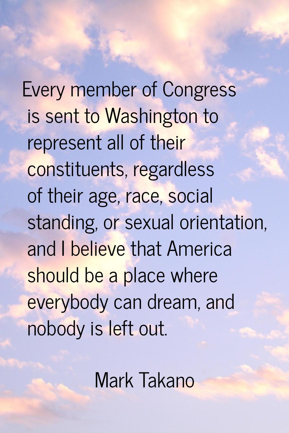 Every member of Congress is sent to Washington to represent all of their constituents, regardless o
