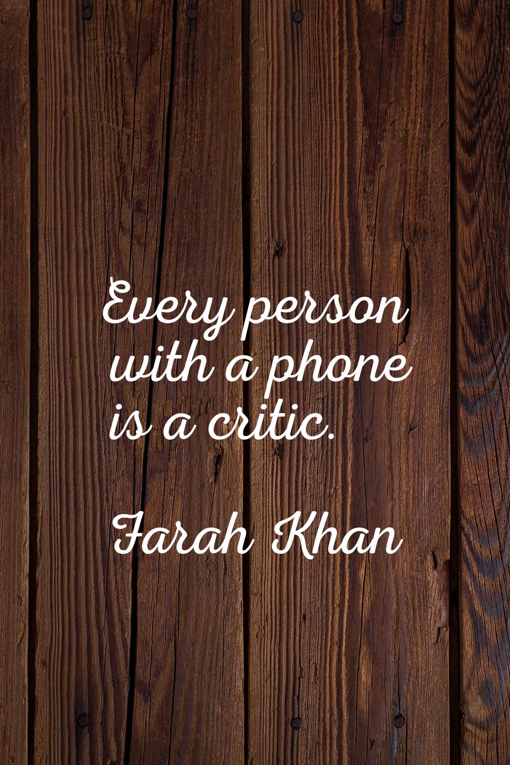 Every person with a phone is a critic.