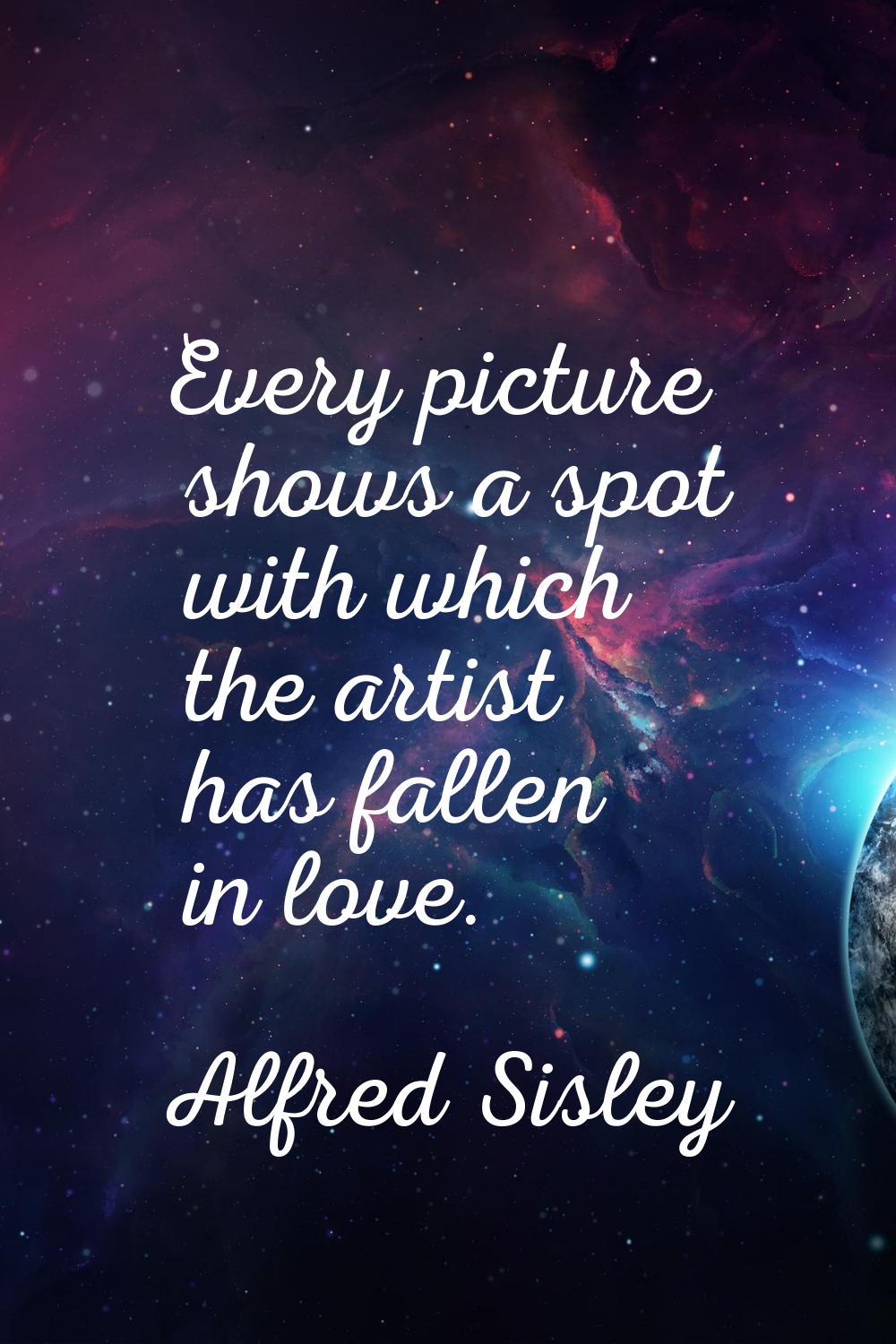 Every picture shows a spot with which the artist has fallen in love.