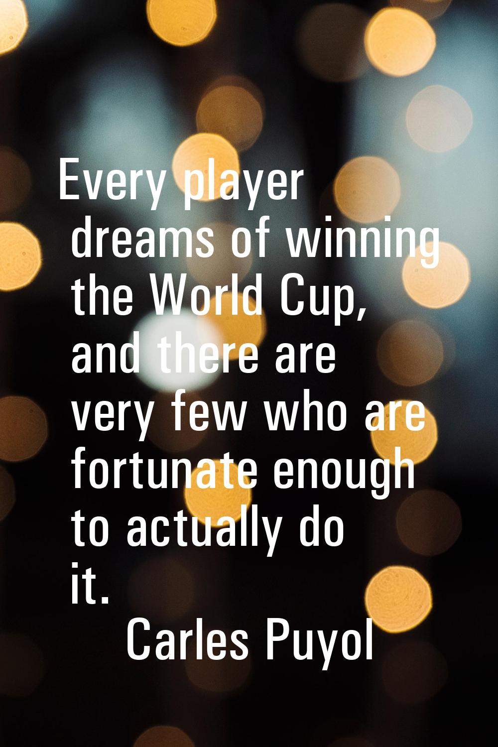 Every player dreams of winning the World Cup, and there are very few who are fortunate enough to ac