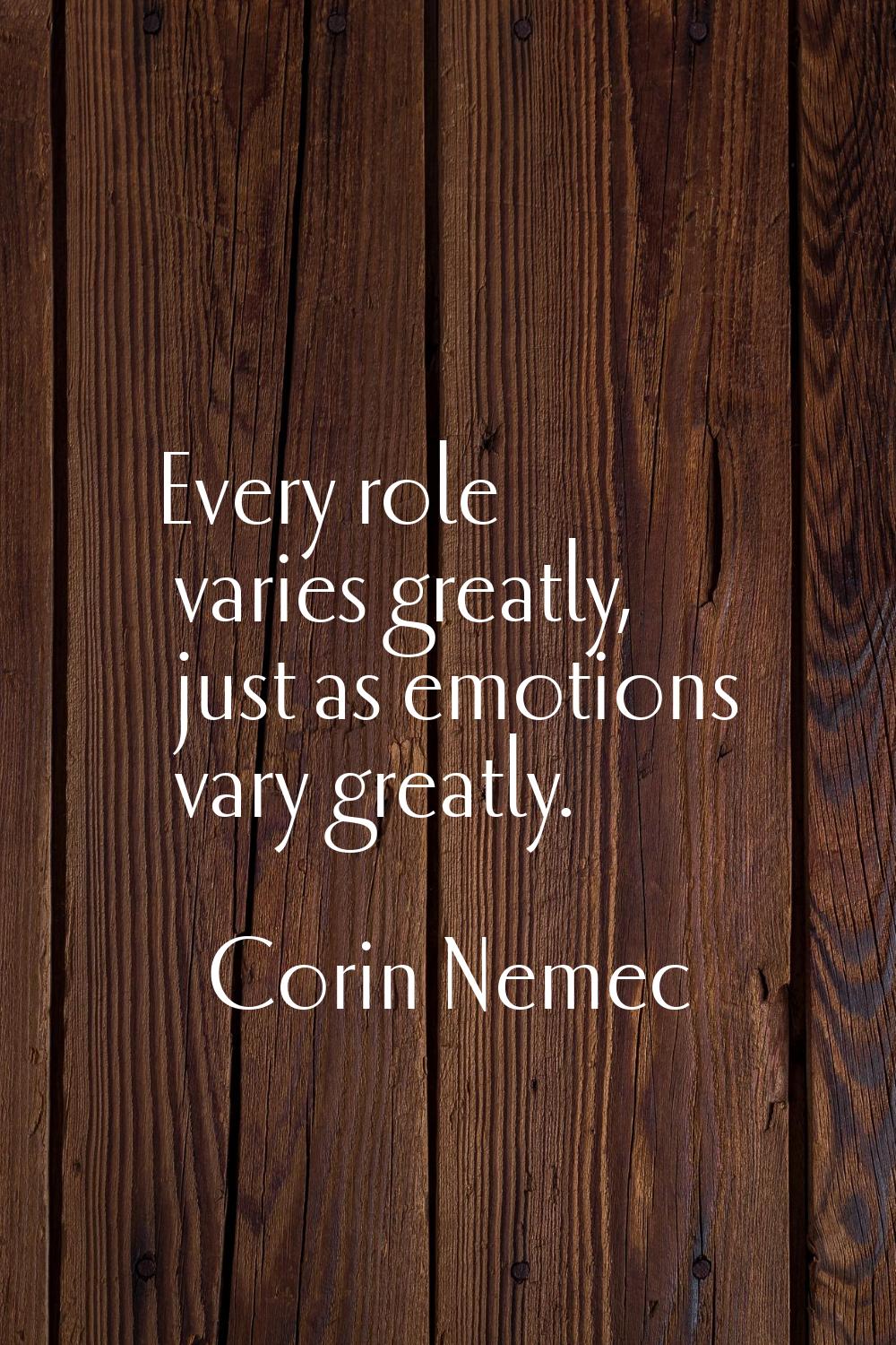 Every role varies greatly, just as emotions vary greatly.