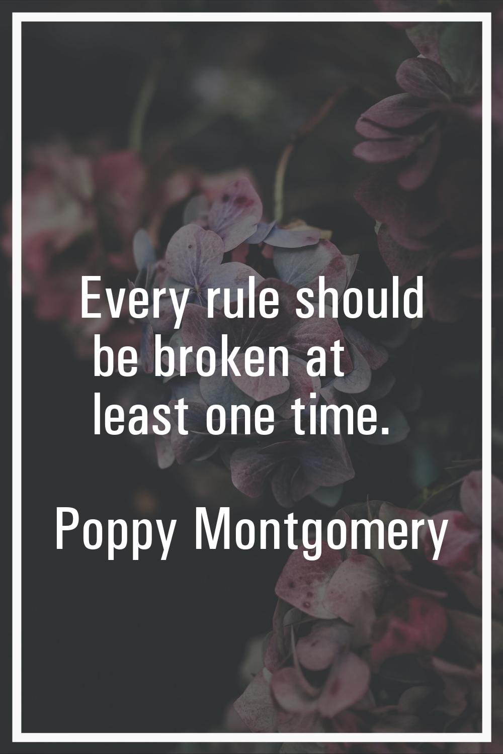 Every rule should be broken at least one time.