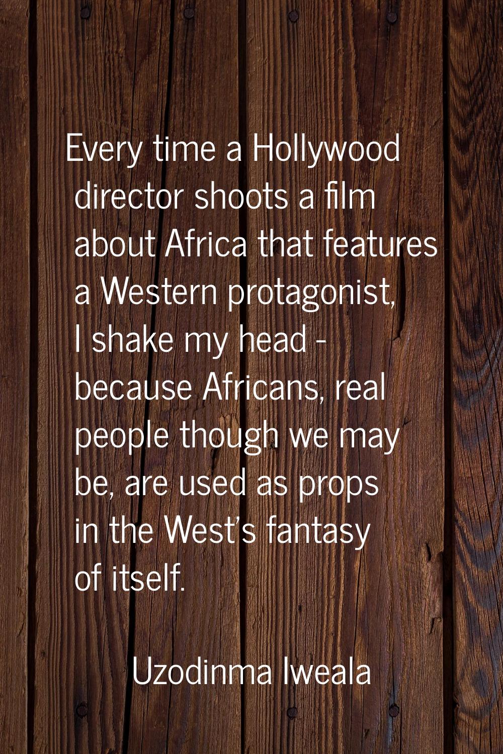 Every time a Hollywood director shoots a film about Africa that features a Western protagonist, I s
