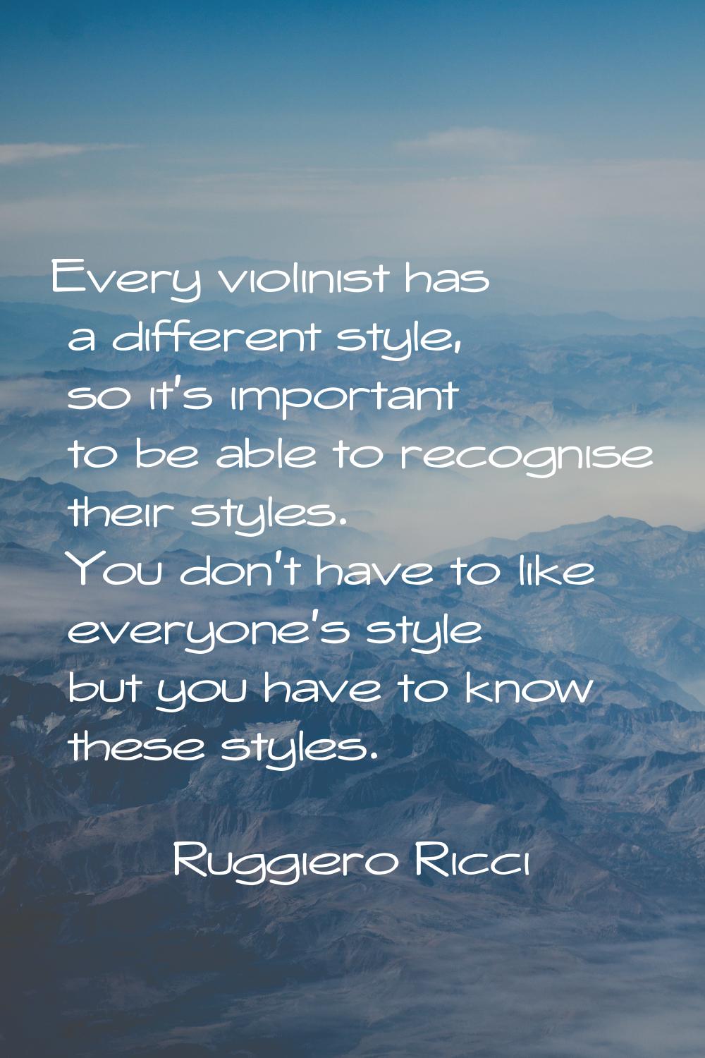 Every violinist has a different style, so it's important to be able to recognise their styles. You 