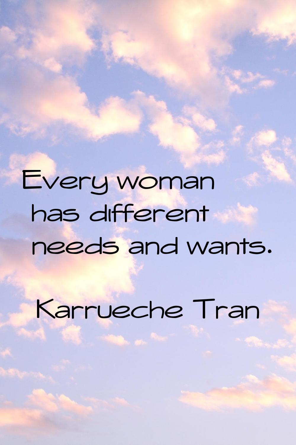 Every woman has different needs and wants.
