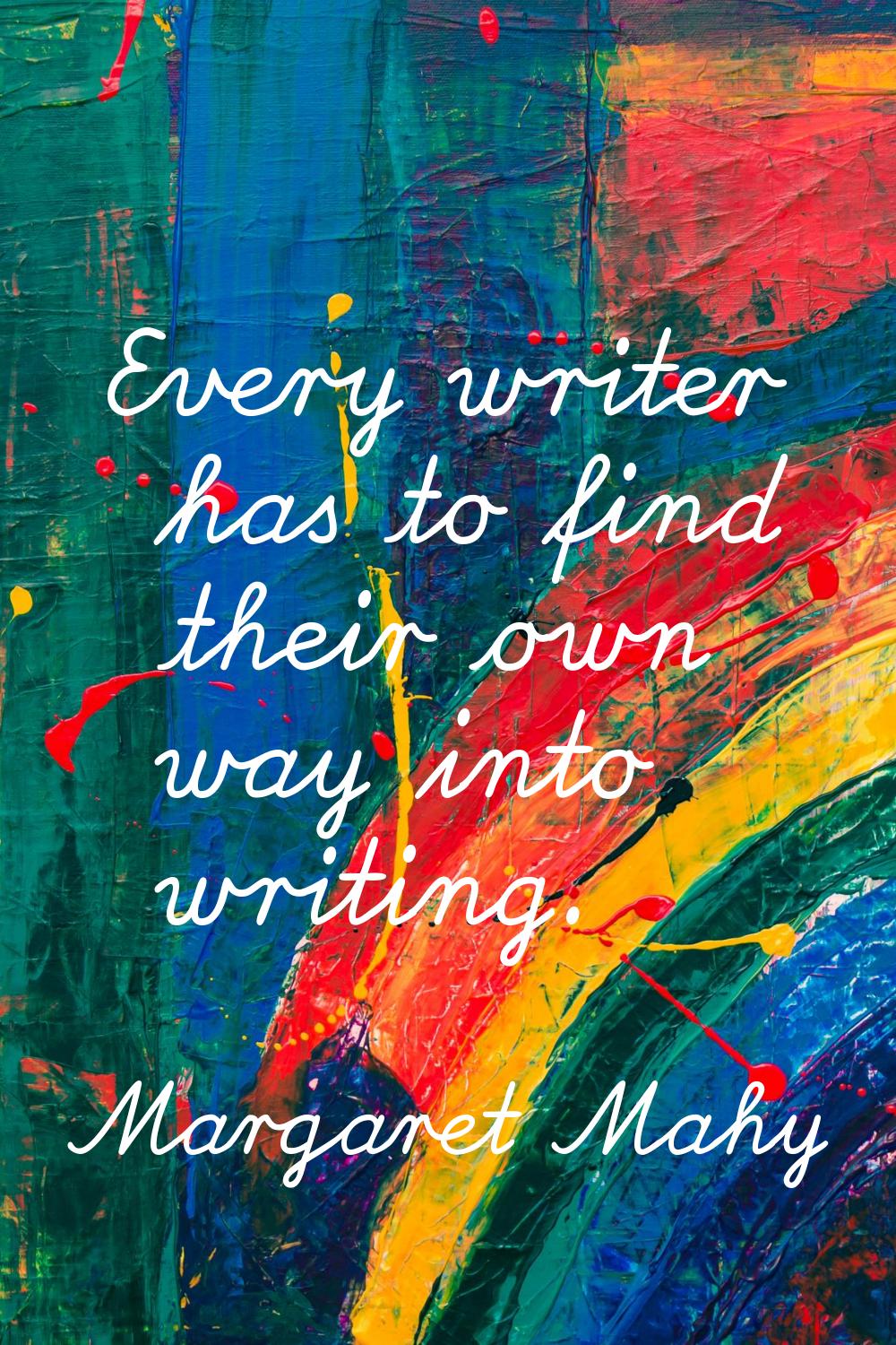 Every writer has to find their own way into writing.
