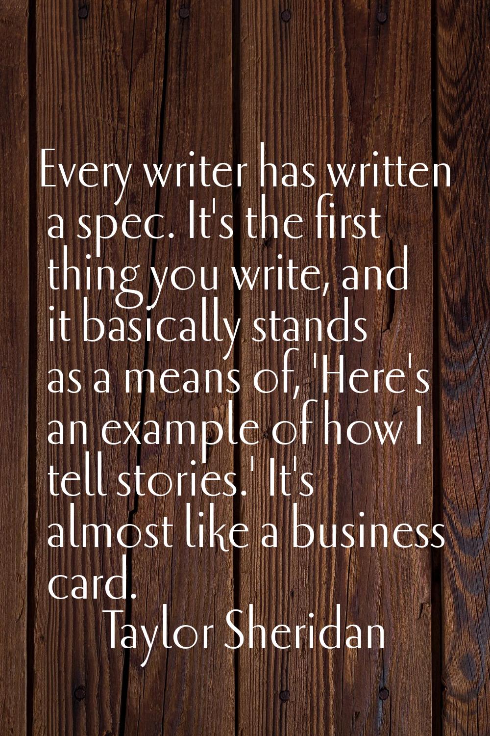Every writer has written a spec. It's the first thing you write, and it basically stands as a means