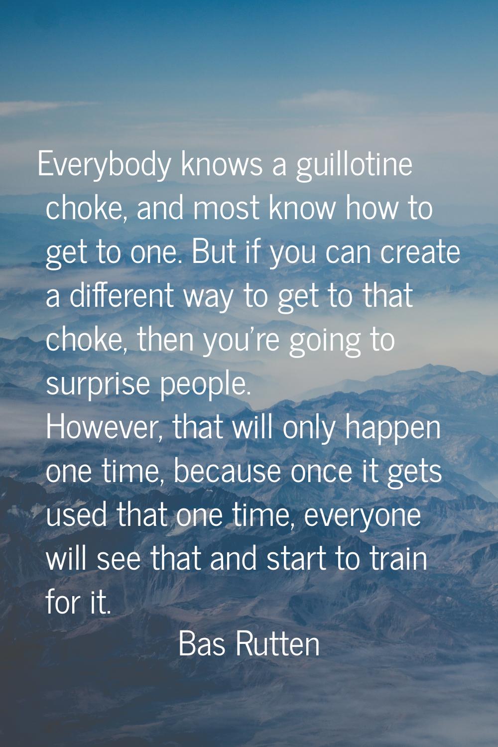 Everybody knows a guillotine choke, and most know how to get to one. But if you can create a differ