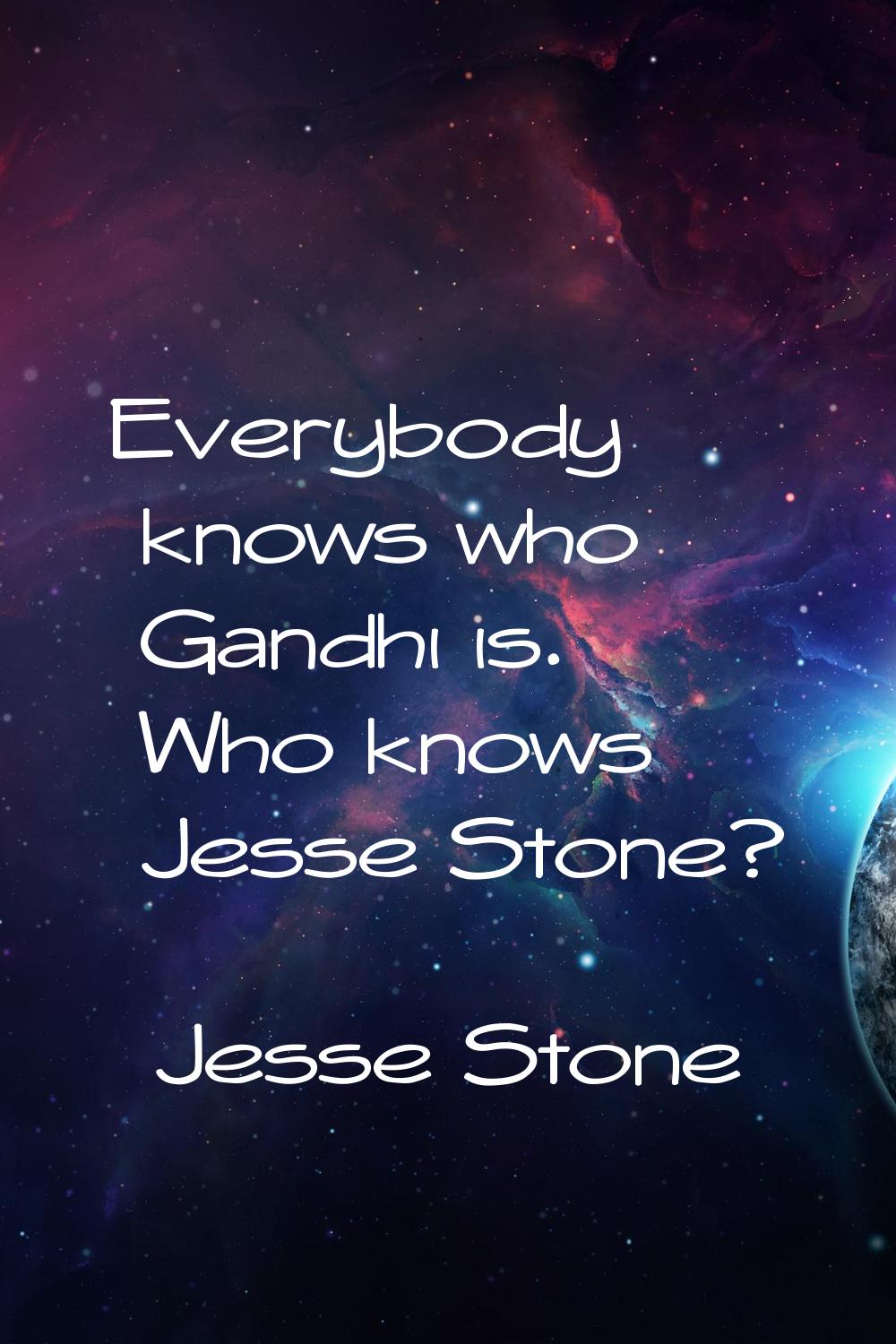 Everybody knows who Gandhi is. Who knows Jesse Stone?