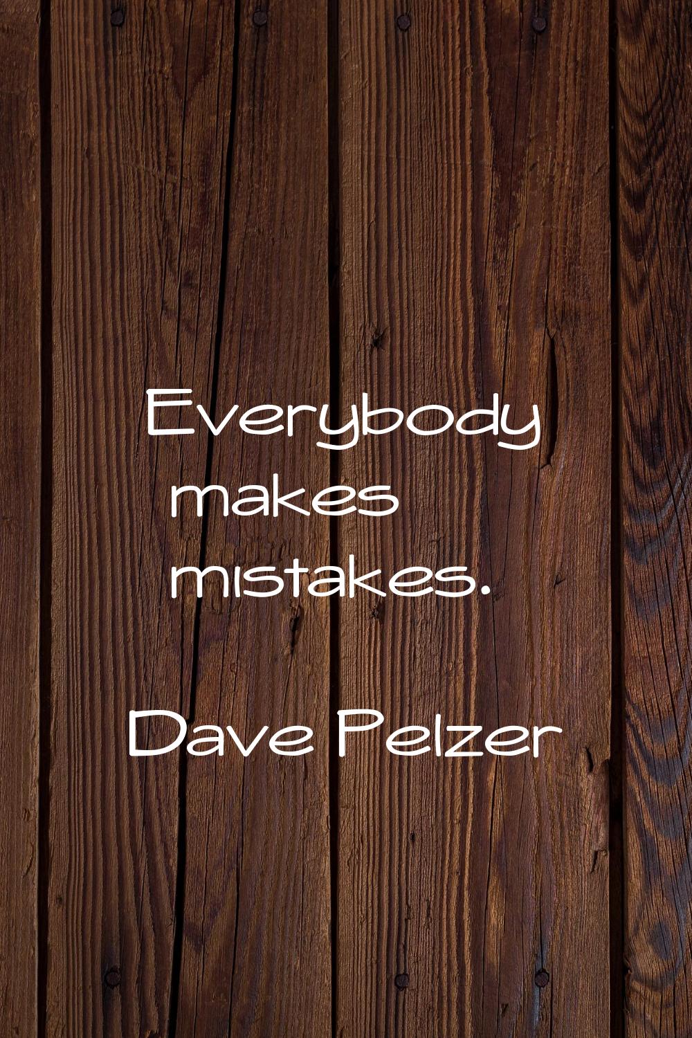 Everybody makes mistakes.