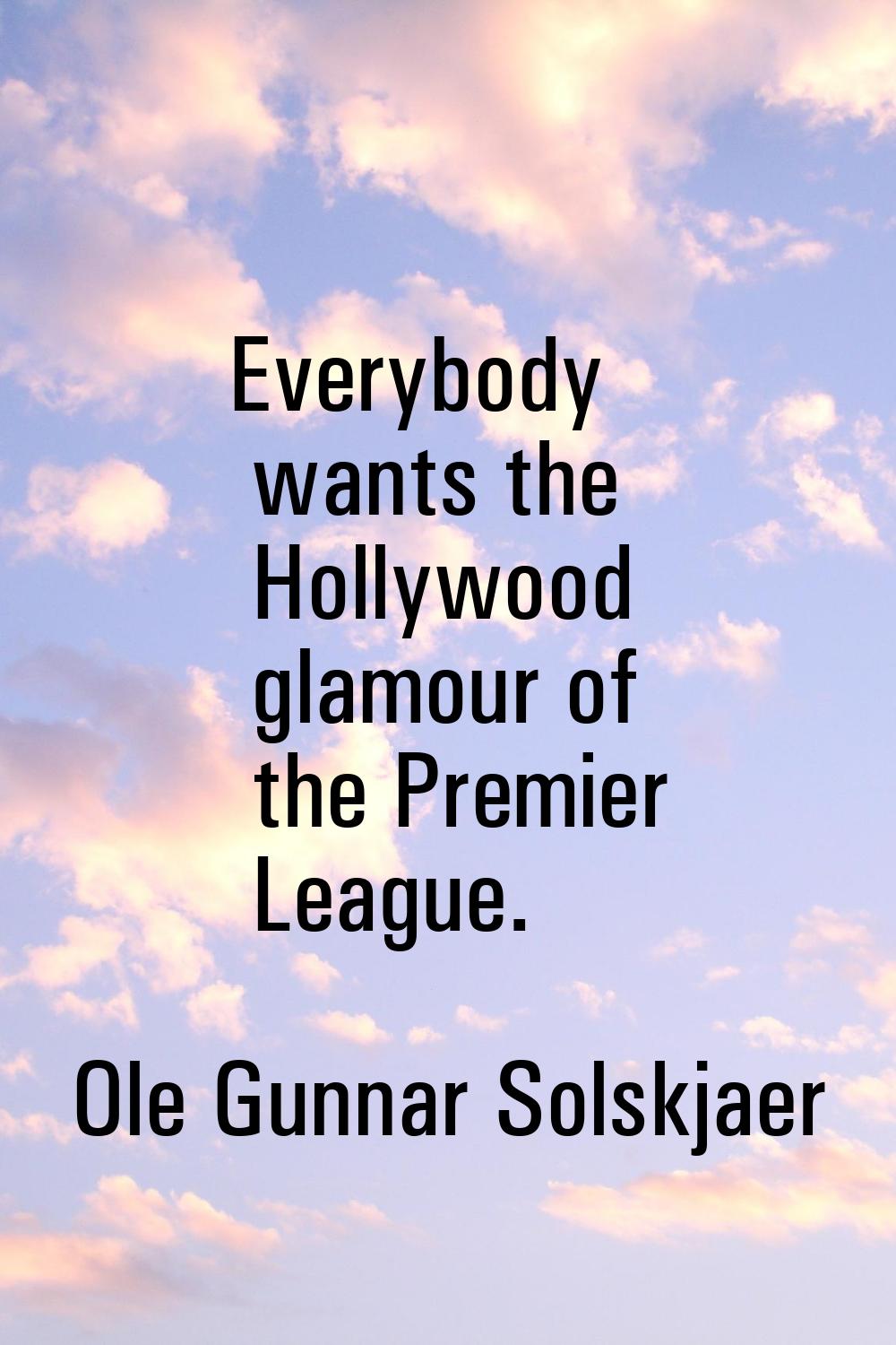 Everybody wants the Hollywood glamour of the Premier League.